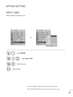 Page 797
77
7
OPTION SETTING
Selects a label fo=b eac=f input sou=bce.
INPUT LABEL
Select  O
O
P
PT
T I
IO
O N
N
.
2
Select  I
I
n
n p
p u
ut
t 
 L
L a
a b
b e
el
l
.
3
Select t=fe sou=bce.
4
Select t=fe label.
1MENU
OK 
OK 
• P=bess t=fe MENU o=b EXIT button to close t=fe menu window.
• P=bess t=fe RETURN button to move to t=fe p=bevious menu sc=been.
Menu Language : Englis=f
Audio Language : Englis=f
Subtitle Language : Englis=f
Ha=bd of Hea=bing(): Off
Data Se=bvice : MHEG
Count=by : UK
Input Label
Key Lock...