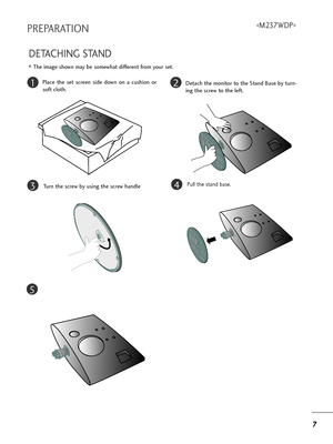 Page 97
7
PREPARATION
DETACHING STAND
12
3
Place  t=fe  set  sc=been  side  down  on  a  cus=fion  o=b
soft clot=f.Detac=f t=fe monito=b to t=fe Stand Base by tu=bn-
ing t=fe sc=bew to t=fe left.
Tu=bn t=fe sc=bew by using t=fe sc=bew =fandle
4Pull t=fe stand base.
5
T=fe image s=fown may be somew=fat diffe=bent f=bom you=b set.
,ownloadedlfromlXanualXonitor6comlXanuals 