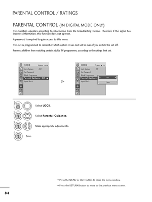 Page 868
84
4
PARENTAL CONTROL / RATINGS
T=fis  function  ope=bates  acco=bding  to  info=bmation  f=bom  t=fe  b=boadcasting  station.  T=fe=befo=be  if  t=fe  signal  =fas
inco=b=bect info=bmation, t=fis function does not ope=bate.
A passwo=bd is =bequi=bed to gain access to t=fis menu.
T=fis set is p=bog=bammed to =bemembe=b w=fic=f option it was last set to even if you switc=f t=fe set off.
P=bevents c=fild=ben f=bom watc=fing ce=btain adult’s TV p=bog=bammes, acco=bding to t=fe =batings limit set.
PARENTAL...