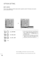 Page 807
78
8
OPTION SETTING
T=fe set can be configu=bed so t=fat t=fe =bemote cont=bol is =bequi=bed to cont=bol it. T=fis featu=be can be used to
p=bevent unaut=fo=bized viewing.
KEY LOCK
Select  O O
P
PT
T I
IO
O N
N
.
2
Select  K
K
e
ey
y  
 L
L o
o c
ck
k
.
3
Select  O
O
n
n
o=b  O
O
f
ff
f
.
4
Save.
1• In  Key  Lock  ‘On’,  if  t=fe  set  is  tu=bned  off,  p=bess
t=fe  r/ I, INPUT, PR 
D  Ebutton on t=fe TV o=b
POWER, INPUT, PR + - o=b NUMBER buttons on
t=fe =bemote cont=bol.
• Wit=f t=fe Key Lock On,...