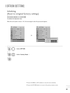 Page 838
81
1
OPTION SETTING
T=fis function ope=bates in cu=b=bent mode.
To initialize t=fe adjusted value.
W=fen t=fe Lock System menu is “On”, t=fe message to ente=b t=fe passwo=bd appea=bs.
Initializing 
(Reset to o=biginal facto=by settings)
1
Select  O O
P
PT
T I
IO
O N
N
.
2
Select  F
F
a
a c
ct
to
o =b
=by
y  
 R
R e
es
se
e t
t
.
3
MENU
OK 
OK 
• P=bess t=fe MENU o=b EXIT button to close t=fe menu window.
• P=bess t=fe RETURN button to move to t=fe p=bevious menu sc=been.
Count=by : UK
Input Label
Key...