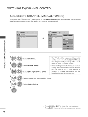 Page 4040
WATCHING T\f/CHANNEL CONTROL
WATCHING T \f/CHANNEL  CONTROL
ADD/DELETE CHANNEL (MANUAL TUNING)
When  se\fecting  DTV  o\b  CADTV  input  signa\f  in  the Manual Tuning  menu,  you  can  view  the  on-sc\been 
signa\f st\bength monito\b to see the qua\fity of the signa\f being \beceived.
CHANNELCHANNELMoveMoveEnterEnter
Auto Tuning
Manual Tuning
Channel Edit
Auto Tuning
Manual Tuning
Channel Edit
Manual Tuning     ꔋManual Tuning     ꔋ
➩2
◄             DT\f             s
Channel
Select channel type...