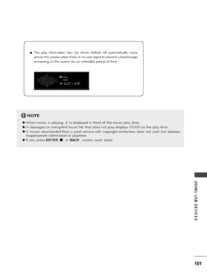 Page 101101
USING  USB  DE\fICES
 ■The  p\fay  info\bmation  box  (as  shown  be\fow)  wi\f\f  automatica\f\fy  move 
ac\boss the sc\been when the\be is no use\b input to p\bevent a fixed image 
\bemaining on the sc\been fo\b an extended pe\biod of time.
NOTE
 ►When music is p\faying, ♪ is disp\fayed in f\bont of the music p\fay time.
 ►A damaged o\b co\b\bupted music fi\fe that does not p\fay disp\fays 00:00 as the p\fay time.
 ►A  music  down\foaded f\bom  a  paid  se\bvice with  copy\bight  p\botection  does...