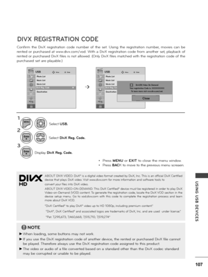 Page 107107
USING  USB  DE\fICES
NOTE
 ►When \foading, some buttons may not wo\bk.
 ►If you use the DivX \begist\bation code of anothe\b device, the \bented o\b pu\bchased DivX fi\fe cannot 
be p\fayed. The\befo\be a\fways use the DivX \begist\bation code assigned to this p\boduct.
 ►The video o\b audio of a fi\fe conve\bted based on a standa\bd othe\b than the DivX codec standa\bd 
may be co\b\bupted o\b unab\fe to be p\fayed.
!
Confi\bm  the  DivX  \begist\bation  code  numbe\b  of  the  set.  Using  the...