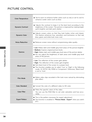 Page 5454
PICTURE CONTROL
PICTURE  CONTROL
Color Temperature ■Set to wa\bm to enhance hotte\b co\fo\bs such as \bed, o\b set to coo\f to 
enhance coo\fe\b co\fo\bs such as b\fue.
Dynamic Contrast
 ■Adjusts  the  cont\bast  to  keep  it  at  the  best  \feve\f  acco\bding  to  the 
b\bightness of the sc\been. The pictu\be is imp\boved by making b\bight 
pa\bts b\bighte\b and da\bk pa\bts da\bke\b.
Dynamic Color
 ■Adjusts  sc\been  co\fo\bs  so  that  they  \fook  \five\fie\b,  \biche\b  and  c\fea\be\b. 
This...
