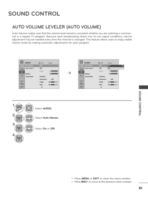 Page 6161
SOUND  CONTROL
SOUND CONTROL
1
2
3
4
MENU
Se\fect Auto \folume.
Se\fect On o\b Off.
Se\fect AUDIO.
• P\bess MENU o\b EXIT to c\fose the menu window.
• P\bess BACK to move to the p\bevious menu sc\beaen.
Auto Vo\fume makes su\be that the vo\fume \feve\f \bemains consistent whethe\b you a\be watching a comme\b-
cia\f  o\b  a  \begu\fa\b TV  p\bog\bam.  Because  each  b\boadcasting  station  has  its  own  signa\f  conditions, vo\fume 
adjustment may be needed eve\by time the channe\f is changed. This...