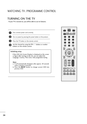 Page 2726
First, connect power cord correctly. 
Turn on power by pressing the power button on the product.
Press the TV button on the remote control.
Set the channel by using the PR+ / - buttons or number
buttons on the remote control. 
2
1
OK 
MENU EXIT
GUIDE
RATIO
123
456
789
0
Q.VIEWLIST
TV INPUTD/A
POWER
VOL PR
INDEX
SLEEP
HOLDREVEAL
SUBTITLEUPDATE
I/IIMUTETEXT
BACK
FAV
TIME
INFO   i
TV/RADIO
*
?
TURNING ON THE TV
Initializing setup 
Note: 
a. It will automatically disappear after approx. 40 seconds
unless...