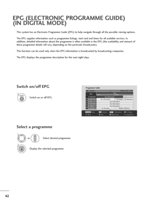 Page 4342
This system has an Electronic Programme Guide (EPG) to help navigate through all the possible viewing options.
The EPG supplies information such as programme listings, start and end times for all available services. In 
addition, detailed information about the programme is often available in the EPG (the availability and amount of
these programme details will vary, depending on the particular broadcaster).
This function can be used only when the EPG information is broadcasted by broadcasting...