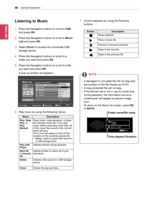 Page 4040
ENGENGLISH
ENTERTAINMENT
Music      S003
 0:27 / 3:67Option
Listening to Music
1	 Press	the	Navigation	buttons	to	scroll	to	USB	
and	press	OK.
2	 Press	the	Navigation	buttons	to	scroll	to	Music 
List	and	press	OK.
3	 Select	Drive1	to	access	the	connected	USB	
storage	device.
4	 Press	the	Navigation	buttons	to	scroll	to	a	
folder	you	want	and	press	OK.
5	 Press	the	Navigation	buttons	to	scroll	to	a	file	
you	want	and	press	OK.	
A	pop-up	window	will	appears.
6	 Play	music	by	using	the	following	menus....