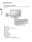 Page 44
PREPARATION
PREPARATION
FRONT PANEL CONTROLS
 ■This  is  a  simplified  representation  of  the  front  panel.  The  image  shown  may  be  somewhat  different 
from your set.
Headphone Jack
IR receiver (Remote controller receiver)
INPUT Button
MENU Button
OK Button
VOLUME Button
PROGRAMME Button
Power Button
Power Indicator
Illuminates blue when the set is switched on.
Note: You can adjust Power indicator in the OPTION menu.
1
1
5
3
7
2
6
4
8
9
2
345678
9
 