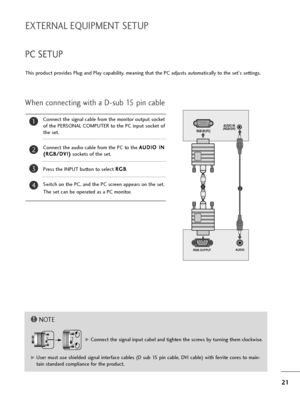 Page 2221
EXTERNAL EQUIPMENT SETUP
PC SETUP
This product provides Plug and Play capability, meaning that the PC adjusts automatically to the set's settings. 
When connecting with a D-sub 15 pin cable
4
Connect the signal cable from the monitor output socket
of the PERSONAL COMPUTER to the PC input socket of
the set.
Connect the audio cable from the PC to the A AU
UD
DI
IO
O 
 I
IN
N
( (R
RG
GB
B/
/D
DV
VI
I)
)
sockets of the set.
Press the INPUT button to select R RG
GB
B
.
Switch on the PC, and the PC...