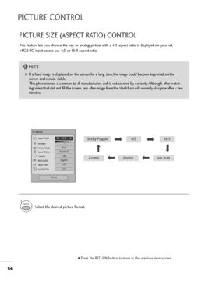 Page 3534
PICTURE CONTROL
This feature lets you choose the way an analog picture with a 4:3 aspect ratio is displayed on your set. 
 RGB-PC input source use 4:3 or 16:9 aspect ratio.
PICTURE SIZE (ASPECT RATIO) CONTROL
Q.Menu
3
F16:9     G
Standard
Vivid
Off
English
Off
Add
Aspect Ratio
Backlight
Picture Mode
Sound Mode
Caption
Multi Audio
Sleep Timer
Del/Add/Fav
CH
Close
Just ScanZoom1Zoom2
Set By Program4:316:9
NOTE!
GIf a fixed image is displayed on the screen for a long time, the image could become...