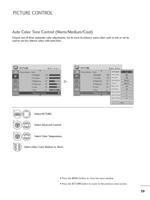 Page 4039
PICTURE CONTROL
Picture Mode  : Vivid
• Backlight 100
• Contrast 100
• Brightness 50
• Sharpness 70
• Color 70
• Tint 0
• Advanced Control
PICTUREMoveEnter
E D• 
Advanced Control
Choose one of three automatic color adjustments. Set to warm to enhance warm colors such as red, or set to
cool to see less intense colors with more blue.
Auto Color Tone Control (Warm/Medium/Cool)
Select PICTURE.
2
Select Advanced Control.
3
Select Color Temperature.
4
Select either Cool, Medium or Warm.
1
Picture Mode  :...