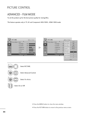 Page 4544
PICTURE CONTROL
Select PICTURE.
2
Select Advanced Control.
3
Select Film Mode.
4
Select On or Off.
1
Picture Mode  : Vivid
• Backlight 100
• Contrast 100
• Brightness 50
• Sharpness 70
• Color 70
• Tint 0
• Advanced Control
PICTUREMoveEnter
E D• 
Advanced Control
ADVANCED - FILM MODE
To set the product up for the best picture quality for viewing films.
This feature operates only in TV, AV and Component 480i/1080i , HDMI 1080i mode.
MENU
ENTER
ENTER
• Press the MENU button to close the menu window.
•...