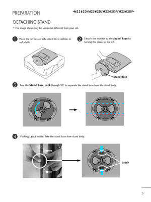 Page 65
PREPARATION
DETACHING STAND
The image shown may be somewhat different from your set.
12
3
4
Place  the  set  screen  side  down  on  a  cushion  or
soft cloth.Detach the monitor to the S St
ta
an
nd
d 
 B
Ba
as
se
e
by
turning the screw to the left.
Turn the S St
ta
an
nd
d 
 B
Ba
as
se
e 
 L
Lo
oc
ck
k
through 90
°to separate the stand base from the stand body.
Pushing L La
at
tc
ch
h
inside, Take the stand base from stand body.
OPENOPEN
OPENOPEN
OPENOPEN
L La
at
tc
ch
h
<

>
S
St
ta
an
nd
d 
 B
Ba...