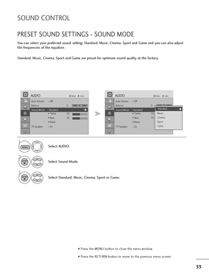 Page 5453
SOUND CON\bROL
PRESE\b SOUND SE\b\bINGS - SOUND MODE
You can select your preferred sound setting; Standard, Music, Cinema, Sport and Game and you can also adjust
the frequencies of the equalizer.
Standard, Music, Cinema, Sport and Game are preset for optimum sound quality at the factory.Select AUDIO.
2
Select Sound Mode.
3
Select Standard, Music, Cinema, Sport or Game.
1
ENTER
ENTER
• Press the MENU button to close the menu window.
• Press the RE\bURN button to move to the previous menu screen.
Auto...