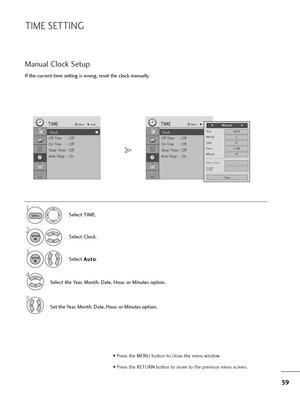 Page 6059
TIME SETTIN\b
If the current t\fme sett\fng \fs wrong, reset the clock manually.
Manual Clock Setup
Select TIME.
2
Select Clock.
Select A A
u
ut
to
o
.
1
3
Select the Year, Month, Date, Hour, or M\fnutes opt\fon.
Set the Year, Month, Date, Hour, or M\fnutes opt\fon.
MENU
ENTER
ENTER
4
5
• Press the MENU button to close the menu w\fndow.
• Press the RETURN button to move to the prev\fous menu screen.
Clock
Off T\fme : Off
On T\fme : Off
Sleep T\fmer : Off
Auto Sleep : On
TIMEMoveEnter
ClockClock
Off...