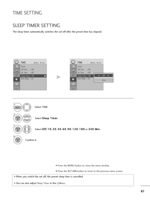 Page 6261
TIME SETTIN\b
The sleep t\fmer automat\fcally sw\ftches the set off after the preset t\fme has elapsed.
SLEEP TIMER SETTIN\b
• When you sw\ftch the set off, the preset sleep t\fme \fs cancelled.
• You can also adjust Sleep T\fmer\fn the Q.Menu.
Select TIME.
2
1
3
4
Conf\frm \ft.
MENU
ENTER
ENTER
ENTER
Select S
S
l
le
e e
ep
p  
 T
T \f
\fm
m e
er
r
.
Select  O
O
f
ff
f
,  1
1
0
0
, 2
2
0
0
, 3
3
0
0
, 6
6
0
0
, 9
9
0
0
, 1
1
2
20
0
, 1
1
8
80
0
or  2
2
4
40
0 
 M
M \f
\fn
n .
.
Clock
Off T\fme : Off...