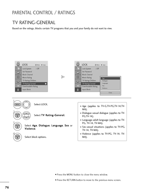 Page 7776
PARENTAL CONTROL / RATINGS
TV RATING-GENERAL
Based on the ratings, blocks certain TV programs that you and your family do not want to view.
Select LOCK.
2
Select T TV
V 
 R
Ra
at
ti
in
ng
g-
-G
Ge
en
ne
er
ra
al
l.
.
1
3Select A Ag
ge
e
, D Di
ia
al
lo
og
gu
ue
e
, L La
an
ng
gu
ua
ag
ge
e
, S Se
ex
x
or
V Vi
io
ol
le
en
nc
ce
e
.
MENU
ENTER
ENTER
4
Select block options.ENTER
Lock System : Off
Set Password
Block Channel
Movie Rating
TV Rating-Children
TV Rating-General
Downloadable Rating
Input Block...