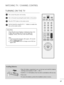 Page 2827
TURNING ON THE TV
WATCHING TV / CHANNEL CONTROL
First, connect the power cord correctly. 
Turn on the power by pressing the power button on the product.
Press the TV/PC button on the remote control.
Set the channel by using the CH + / - buttons or number but-
tons on the remote control. 
2
1
123
456
78
0 -9
VOL CH
ENTER POWER
MUTE
Q.MENUMENU
FLASHBK
RETURN
FAV
PICTURE SOUND SAPRATIO TV/PC
INPUT
LIGHTING
Setup Menu
Note: 
a. It will automatically disappear after approx. 40 seconds
unless a button is...