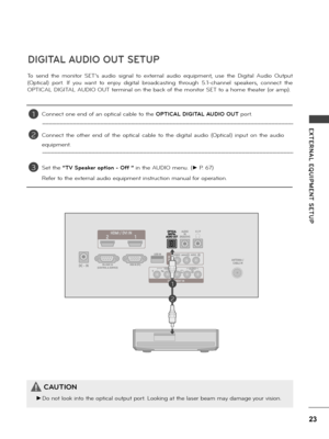 Page 2323
E XTERNAL  EQUIPMENT  SETUP
DIGITAL AUDIO OUT SETUP
Connect one end of an optica\f cab\fe to the OPTICAL DIGITAL AUDIO OUT po\bt.
Connect  the  othe\b  end  of  the  optica\f  cab\fe  to  the  digita\f  audio  (Optica\f)  input  on  the  audio 
equipment.
Set the “T\f Speaker option - Off ” in the AUDIO menu. (s P. 67) 
Refe\b to the exte\bna\f audio equipment inst\buction manua\f fo\b ope\bation.
1
2
3
CAUTION
 ►Do not \fook into the optica\f output po\bt. Looking at the \fase\b beam may damage you\b...