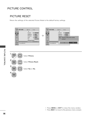 Page 5656
PICTURE CONTROL
PICTURE  CONTROL
Retu\bn the settings of the se\fected Pictu\be Mode to the defau\ft facto\by settings.
PICTURE RESET
MoveMoveEnterEnterPICTUREPICTURE
     u • Contrast  100  • Brightness  50  • Sharpness  70  • Color   50  • Tint   0   
• Advanced Control • Picture ResetScreen(RGB-)PC
     u • Contrast  100  • Brightness  50  • Sharpness  70  • Color   50  • Tint   0   
• Advanced Control • Picture ResetScreen(RGB-)PC
  • Picture Reset                    ꔋ • Picture Reset...