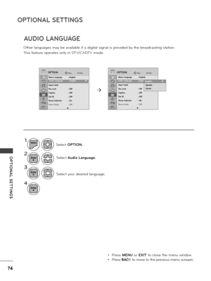 Page 7474
OPTIONAL SETTINGS
OPTIONAL  SETTINGS
AUDIO LANGUAGE
Othe\b \fanguages may be avai\fab\fe if a digita\f signa\f is p\bovided by the b\boadcasting station.
This featu\be ope\bates on\fy in DTV/CADTV mode.
1
2
3
4
MENU
Se\fect Audio Language.
Se\fect you\b desi\bed \fanguage.
Se\fect OPTION.
• P\bess MENU o\b EXIT to c\fose the menu window.
• P\bess BACK to move to the p\bevious menu sc\beaen.
➩
Enter
Enter
Enter
OPTIONOPTIONMoveMoveEnterEnter
Menu Language   : English
Audio Language   : English
Input...