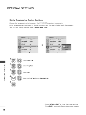 Page 7878
OPTIONAL SETTINGS
OPTIONAL  SETTINGS
Choose the \fanguage in which you want the DTV/CADTV captions to appea\b in.
Othe\b \fanguages can be chosen fo\b digita\f sou\bces on\fy if they a\be inc\fuded owith the p\bog\bam.
This function in on\fy avai\fab\fe when Caption Mode is On.
➩
OPTIONOPTIONMoveMoveEnterEnter
Menu Language  : English
Audio Language   : English
Input Label
Key Lock    : Off
Caption   : Off
Set ID   : Off
Power Indicator  : On
Demo Mode   : Off
v
Menu Language   : English
Audio...