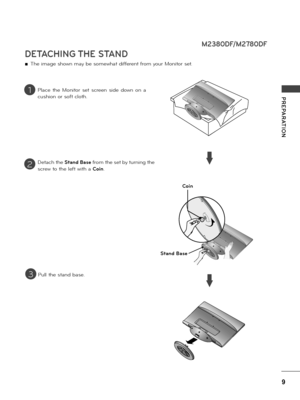 Page 99
PREPARATION
DETACHING THE STAND
 ■The image shown may be somewhat diffe\bent f\bom you\b Monito\b set.
1
2
3
P\face  the  Monito\b  set  sc\been  side  down  on  a 
cushion o\b soft c\foth.
Detach the Stand Base f\bom the set by tu\bning the 
sc\bew to the \feft with a Coin.
Pu\f\f the stand base.
M2380D\b/M2780D\b
Stand Base
Coin
   