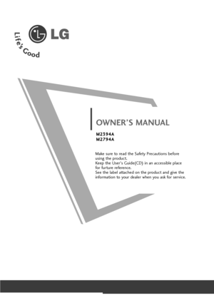 Page 1Make sure to read the Safety Precautions before
using the product. 
Keep the User's Guide(CD) in an accessible place
for furture reference. 
See the label attached on the product and give the
information to your dealer when you ask for service.
OWNER’S MANUAL
M M2
23
39
94
4A
A
M M2
27
79
94
4A
A
“ownloadedlfroml:anual:onitor-coml:anuals 