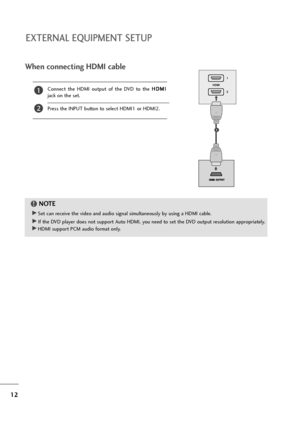 Page 1312
EXTERNAL EQUIPMENT SETUP
When connecting HDMI cable
Connect  the  HDMI  output  of  the  DVD  to  the H HD
DM
MI
I
jack on the set.
Press the INPUT button to select HDMI1 or HDMI2.
G GSet can receive the video and audio signal simultaneously by using a HDMI cable.
G
GIf the DVD player does not support Auto HDMI, you need to set the DVD output resolution appropriately.
G
GHDMI support PCM audio format only.
NOTE!
HDMI1
2
1
1
2
•ownloadedhfromhQanualQonitoricomhQanuals 