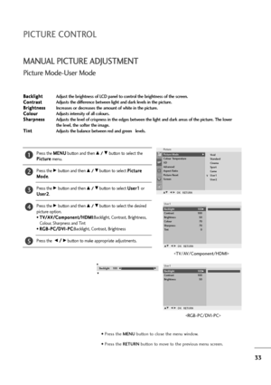 Page 3433
PICTURE CONTROL
• Press the MENUbutton to close the menu window.
• Press the RETURN button to move to the previous menu screen.

MANUAL PICTURE ADJUSTMENT
Press the M ME
EN
NU
U
button and then D D 
 /
/ 
 E
Ebutton to select the
P Pi
ic
ct
tu
ur
re
e
menu.
Press the 
Gbutton and then D D 
 /
/ 
 E
Ebutton to select P Pi
ic
ct
tu
ur
re
e
M Mo
od
de
e
.
Press the 
Gbutton and then D D 
 /
/ 
 E
Ebutton to select U Us
se
er
r1
1
or
U Us
se
er
r2
2
.
Press the 
Gbutton and then D D 
 /
/ 
 E
Ebutton to...