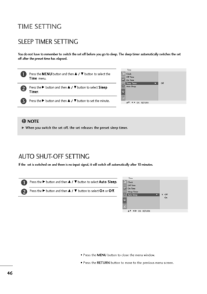 Page 4746
• Press the MENUbutton to close the menu window.
• Press the RETURN button to move to the previous menu screen.
AUTO SHUT-OFF SETTING
If the  set is switched on and there is no input signal, it will switch off automatically after 10 minutes.
Press the 
Gbutton and then D D 
 /
/ 
 E
Ebutton to select A Au
ut
to
o 
 S
Sl
le
ee
ep
p
.  
Press the 
Gbutton and then D D 
 /
/ 
 E
E 
 button to select O On
n
or O Of
ff
f
.
1
2
Time
G
DE F GO OK
KR
RE
ET
TU
UR
RN
N
Off
On V Clock
Off Time
On Time
Sleep...