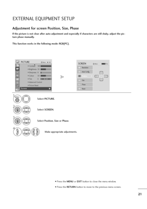 Page 2221
EXTERNAL EQUIPMENT SETUP
If the picture is not clear after auto adjustment and especially if characters are still shaky, adjust the pic-
ture phase manually.
This function works in the following mode: RGB[PC].
Adjustment for screen Position, Size, Phase
1
Select PICTURE.
2
Select SCREEN.
3
Select Position, Size or Phase.
4
Make appropriate adjustments.
Auto Config.
SCREENMove
Resolution
PositionG
Size
Phase
Reset
G FD
E
MENU
OK 
OK 
• Press the MENUor EXITbutton to close the menu window.
• Press the...