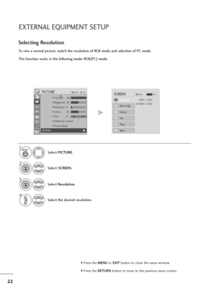 Page 2322
EXTERNAL EQUIPMENT SETUP
To view a normal picture, match the resolution of RGB mode and selection of PC mode.
This function works in the following mode: RGB[PC] mode.
Selecting Resolution
1
Select PICTURE.
2
Select SCREEN.
3
Select Resolution.
4
Select the desired resolution.
MENU
OK 
OK 
• Press the MENUor EXITbutton to close the menu window.
• Press the RETURN button to move to the previous menu screen.
1400 x 1050
1680 x 1050
Auto Config.
SCREENMove
ResolutionG
Position
Size
Phase
Reset...