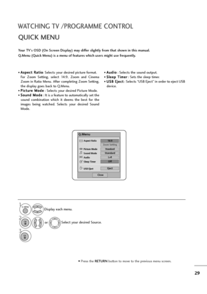 Page 3029
WATCHING TV /PROGRAMME CONTROL
• Press the RETURN button to move to the previous menu screen.
• A
As
sp
pe
ec
ct
t 
 R
Ra
at
ti
io
o
: Selects your desired picture format.
For  Zoom  Setting,  select  14:9,  Zoom  and  Cinema
Zoom in Ratio Menu.  After  completing  Zoom  Setting,
the display goes back to Q.Menu.
• P Pi
ic
ct
tu
ur
re
e 
 M
Mo
od
de
e
: Selects your desired Picture Mode.
• S So
ou
un
nd
d 
 M
Mo
od
de
e
: It is a feature to automatically set the
sound  combination  which  it  deems...