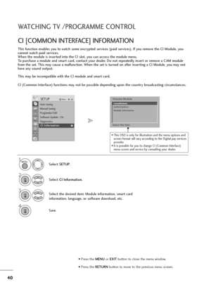 Page 4140
WATCHING TV /PROGRAMME CONTROL
This function enables you to watch some encrypted services (paid services). If you remove the CI Module, you
cannot watch paid services.
When the module is inserted into the CI slot, you can access the module menu.
To purchase a module and smart card, contact your dealer. Do not repeatedly insert or remove a CAM module
from the set. This may cause a malfunction. When the set is turned on after inserting a CI Module, you may not
have any sound output.
This may be...