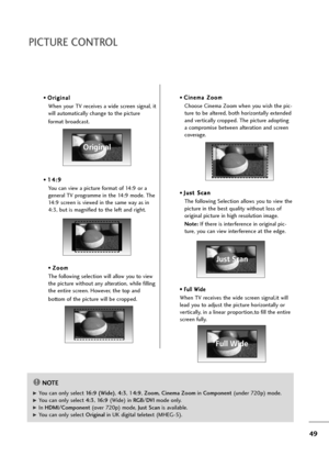 Page 5049
• O Or
ri
ig
gi
in
na
al
l
When your TV receives a wide screen signal, it
will automatically change to the picture 
format broadcast.
• 1 14
4:
:9
9
You can view a picture format of 14:9 or a
general TV programme in the 14:9 mode. The
14:9 screen is viewed in the same way as in
4:3, but is magnified to the left and right.
• Z Zo
oo
om
m
The following selection will allow you to view
the picture without any alteration, while filling
the entire screen. However, the top and 
bottom of the picture will be...