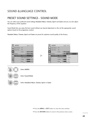 Page 6665
SOUND &LANGUAGE CONTROL
PRESET SOUND SETTINGS - SOUND MODE
You can select your preferred sound setting; Standard, Music, Cinema, Sportand Gameand you can also adjust
the frequency of the equalizer.
Sound Mode lets you enjoy the best sound without any Special adjustment as the set the appropriate sound
options based on the programme content.
Standard, Music, Cinema, Sportand Gameare preset for optimum sound quality at the factory.
Select AUDIO.
2
Select Sound Mode.
3
Select Standard, Music, Cinema,...