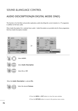 Page 7170
SOUND &LANGUAGE CONTROL
• SRS TruSurround XT : Off
• Treble 50
• Bass 50
• Reset
Digital Audio Out  : PCM
TV Speaker : On
Audio Description : On
• Volume 50
AUDIOMoveOK
Audio Description : On
• SRS TruSurround XT : Off
• Treble 50
• Bass 50
• Reset
Digital Audio Out  : PCM
TV Speaker : On
Audio Description : On
• Volume 50
AUDIOMoveOK
Audio Description : OnOff
On
On
AUDIO DESCRIPTION(IN DIGITAL MODE ONLY)
This function is for the blind, and provides explanatory audio describing the current situation...