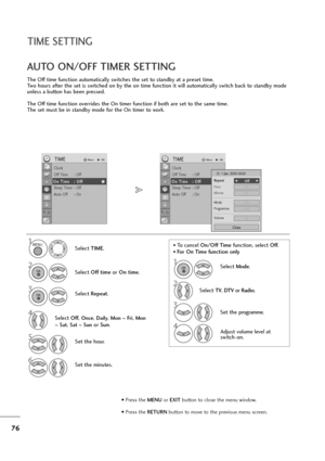 Page 7776
The Off time function automatically switches the set to standby at a preset time.
Two hours after the set is switched on by the on time function it will automatically switch back to standby mode
unless a button has been pressed.
The Off time function overrides the On timer function if both are set to the same time.
The set must be in standby mode for the On timer to work.
AUTO ON/OFF TIMER SETTING
Select TIME.
2
Select Off timeor On time.
1
3Select Repeat.
5Set the hour.
6Set the minutes.
4Select Off,...