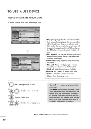 Page 9190
TO USE  A USB DEVICE
Music Selection and PopUp Menu
USB DevicePage 2/3No MarkedMusic List
Up Folder
Free Space 150MB
1:340, 120KBUp Folder
4395KB
1Kbps
Play 
Play with Photo
Mark All
Delete
Close
G GP
Pl
la
ay
y 
 
(During stop) : Play the selected music titles.
Once a music finishes playing, the next selected one
will be played. When there are no selected music
titles to play, the next one in the current folder will
be played. If you go to a different folder and press
the O OK
K
button, the current...