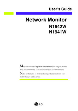 Page 1N1642W
N1941W
User’s Guide
Network Monitor
Make sure to read the Important Precautionsbefore using the product. 
Keep the Users Guide(CD) in an accessible place for future reference.
See the label attached on the product and give the information to your
dealer when you ask for service.
 