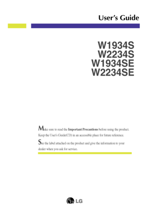 Page 1Make sure to read the Important Precautionsbefore using the product. 
Keep the Users Guide(CD) in an accessible place for future reference.
See the label attached on the product and give the information to your
dealer when you ask for service.
W1934S
W2234S
W1934SE
W2234SE
User’s Guide
 