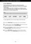 Page 10
9
On Screen Display (OSD) Control Adjustment
Screen Adjustment
Making adjustments to the image size, position and operating
parameters of the display is quick and easy with the On Screen Display
Control system. 
A short example is given below to familiarize you with the use of the
controls. The following section is an outline of the available adjustments
and selections you can make using the OSD.
To make adjustments in the On Screen Display, follow these steps:
Press the MENU Button , then the main menu...