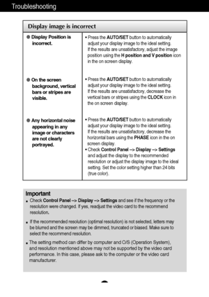 Page 20A19A19
Troubleshooting
Display image is incorrect
●Display Position is
incorrect.
●On the screen
background, vertical
bars or stripes are
visible.
●Any horizontal noise
appearing in any
image or characters
are not clearly
portrayed.• Press the AUTO/SETbutton to automatically
adjust your display image to the ideal setting. 
If the results are unsatisfactory, adjust the image
position using the H position and V positionicon
in the on screen display.
• Press the AUTO/SETbutton to automatically
adjust your...