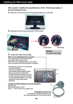 Page 3736
Installing the Wall mount plate
Wall mount plate(Separate purchase)This is stand-type or wall mount type and is
connectable with Wall mount plate.
Please refer to the installation guide for more details,
which is provided when Wall mount plate is purchased.
Kensington Security SlotConnected to a locking cable that can be
purchased separately at most computer stores.
This monitor satisfies the specifications of the  Wall mount plate or
the interchange device.
1.Place the monitor with its front facing...