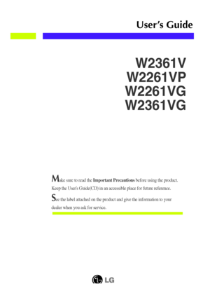 Page 1Make sure to read the Important Precautionsbefore using the product. 
Keep the Users Guide(CD) in an accessible place for future reference.
See the label attached on the product and give the information to your
dealer when you ask for service.
W2361V
W2261VP
W2261VG
W2361VG
User’s Guide
 