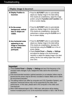 Page 22A21A21
Troubleshooting
Display image is incorrect
Display Position is
incorrect.
On the screen
background, vertical
bars or stripes are
visible.
Any horizontal noise
appearing in any
image or characters
are not clearly
portrayed.• Press the AUTO/SETbutton to automatically
adjust your display image to the ideal setting. 
If the results are unsatisfactory, adjust the image
position using the H position and V positionicon
in the on screen display.
• Press the AUTO/SETbutton to automatically
adjust your...