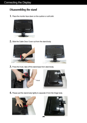 Page 54
Connecting the Display
1.  Place the monitor face down on the cushion or soft cloth.
3.Press the hook, take off the stand base from stand body.
4.Please pull the stand body lightly to separate it from the hinge body. 
2.Slide the Cable Deco Cover out from the stand body.
Hook
Disassembling the stand
 